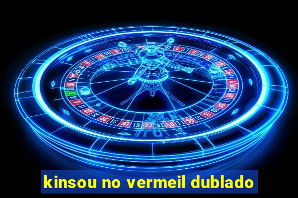 kinsou no vermeil dublado